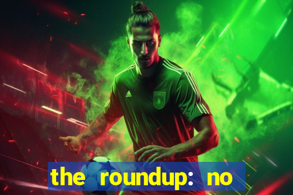 the roundup: no way out dublado download